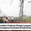 Presiden Prabowo Pimpin Langsung Penanganan Karhutla di Kalimantan, Tinjau Desa Limbung dan Intruksikan Penambahan Alat