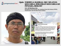 FORMULA RADIKAL OKU SELATAN: KELUARGA JEBLOSKAN KELUARGA KE PENJARA, BERANI?